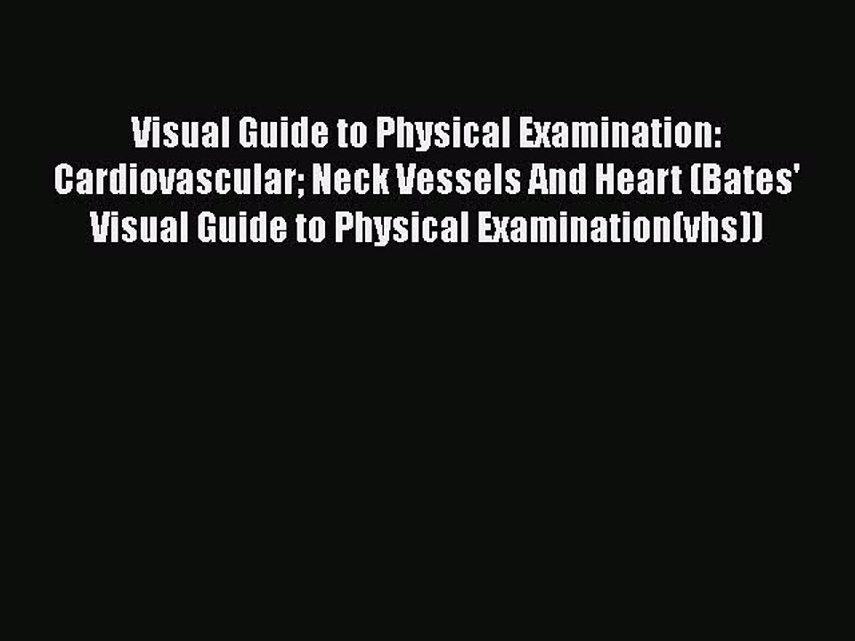 Download Visual Guide to Physical Examination: Cardiovascular Neck Vessels And Heart (Bates'