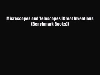 Download Microscopes and Telescopes (Great Inventions (Benchmark Books)) Ebook Online