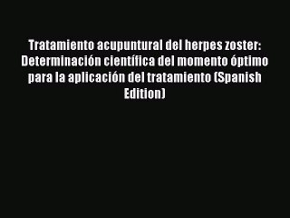 [PDF] Tratamiento acupuntural del herpes zoster: Determinación científica del momento óptimo
