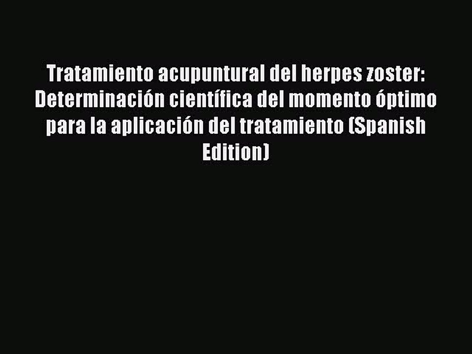 [PDF] Tratamiento acupuntural del herpes zoster: Determinación científica del momento óptimo