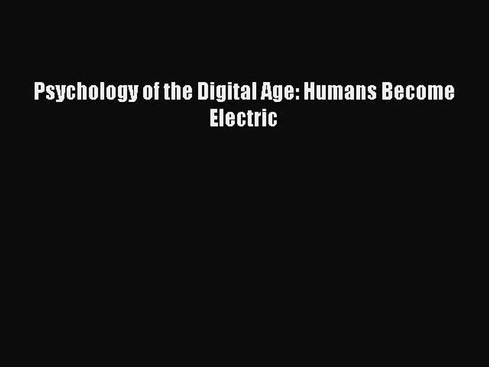 [PDF] Psychology of the Digital Age: Humans Become Electric [Download] Full Ebook