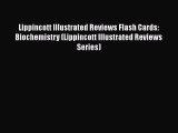 Download Lippincott Illustrated Reviews Flash Cards: Biochemistry (Lippincott Illustrated Reviews