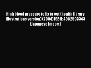 [PDF] High blood pressure to fix to eat (health library Illustrations version) (2004) ISBN: