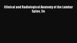 Read Clinical and Radiological Anatomy of the Lumbar Spine 5e Ebook Free