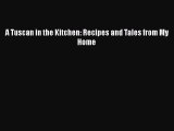 [PDF] A Tuscan in the Kitchen: Recipes and Tales from My Home [Read] Full Ebook