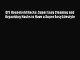 Download ‪DIY Household Hacks: Super Easy Cleaning and Organizing Hacks to Have a Super Easy