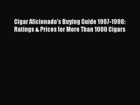 [Download PDF] Cigar Aficionado's Buying Guide 1997-1998: Ratings & Prices for More Than 1000
