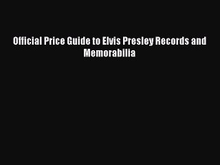 Read Official Price Guide to Elvis Presley Records and Memorabilia Ebook Free