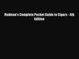 [Download PDF] Rudman's Complete Pocket Guide to Cigars - 4th Edition Read Online