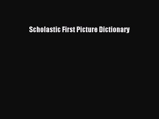 [Download PDF] Scholastic First Picture Dictionary Read Free