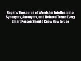 [Download PDF] Roget's Thesaurus of Words for Intellectuals: Synonyms Antonyms and Related