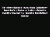 Download Nurse Executive Exam Secrets Study Guide: Nurse Executive Test Review for the Nurse