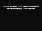 [Download PDF] Shocked Appalled and Dismayed! How to Write Letters of Complaint That Get Results