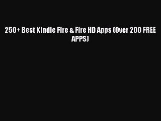 [Download PDF] 250+ Best Kindle Fire & Fire HD Apps (Over 200 FREE APPS) PDF Online