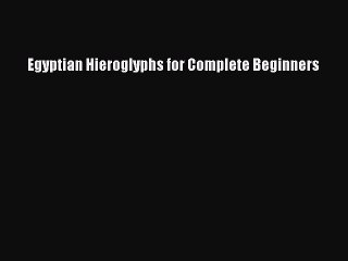 [Download PDF] Egyptian Hieroglyphs for Complete Beginners PDF Free
