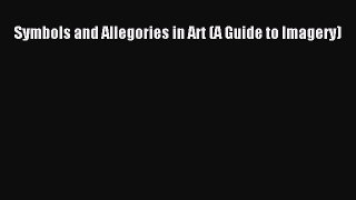 [Download PDF] Symbols and Allegories in Art (A Guide to Imagery) Ebook Free