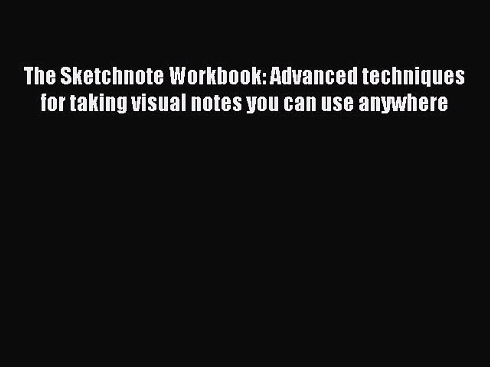 Download The Sketchnote Workbook: Advanced techniques for taking visual notes you can use anywhere