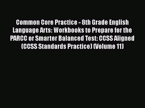 Download Common Core Practice - 8th Grade English Language Arts: Workbooks to Prepare for the
