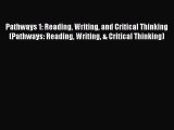 [Download PDF] Pathways 1: Reading Writing and Critical Thinking (Pathways: Reading Writing