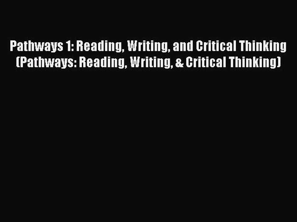 [Download PDF] Pathways 1: Reading Writing and Critical Thinking (Pathways: Reading Writing