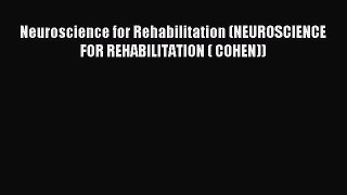 Read Neuroscience for Rehabilitation (NEUROSCIENCE FOR REHABILITATION ( COHEN)) Ebook Free