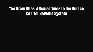 Read The Brain Atlas: A Visual Guide to the Human Central Nervous System PDF Free