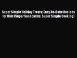 [PDF] Super Simple Holiday Treats: Easy No-Bake Recipes for Kids (Super Sandcastle: Super Simple