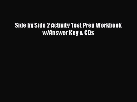 [Download PDF] Side by Side 2 Activity Test Prep Workbook w/Answer Key & CDs Ebook Online