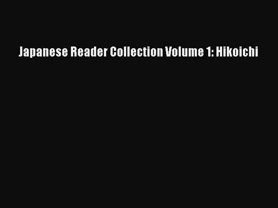 [Download PDF] Japanese Reader Collection Volume 1: Hikoichi Read Free
