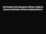 [Download PDF] The Positive Trait Thesaurus: A Writer's Guide to Character Attributes (Writers