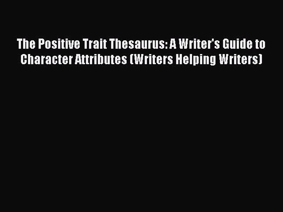 [Download PDF] The Positive Trait Thesaurus: A Writer's Guide to Character Attributes (Writers