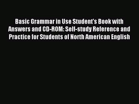 [Download PDF] Basic Grammar in Use Student's Book with Answers and CD-ROM: Self-study Reference