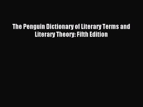 [Download PDF] The Penguin Dictionary of Literary Terms and Literary Theory: Fifth Edition