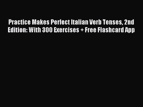 [Download PDF] Practice Makes Perfect Italian Verb Tenses 2nd Edition: With 300 Exercises +