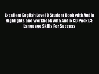 [Download PDF] Excellent English Level 3 Student Book with Audio Highlights and Workbook with