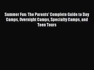[Download PDF] Summer Fun: The Parents' Complete Guide to Day Camps Overnight Camps Specialty