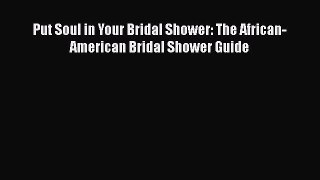 [PDF] Put Soul in Your Bridal Shower: The African-American Bridal Shower Guide [Read] Full