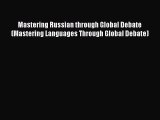 [Download PDF] Mastering Russian through Global Debate (Mastering Languages Through Global
