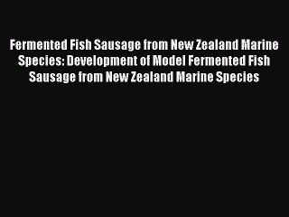 Read Fermented Fish Sausage from New Zealand Marine Species: Development of Model Fermented