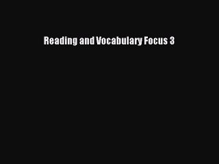 [Download PDF] Reading and Vocabulary Focus 3 PDF Online