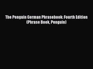 [Download PDF] The Penguin German Phrasebook: Fourth Edition (Phrase Book Penguin) Read Online