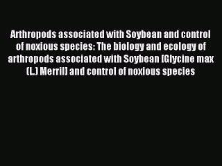 Read Arthropods associated with Soybean and control of noxious species: The biology and ecology