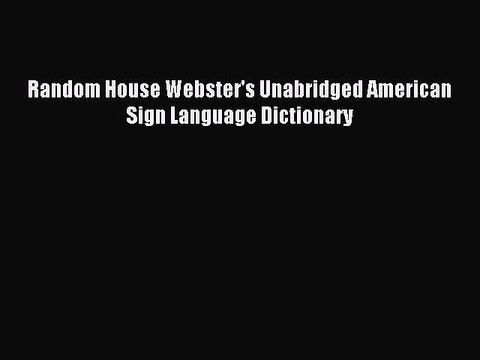[Download PDF] Random House Webster's Unabridged American Sign Language Dictionary PDF Online