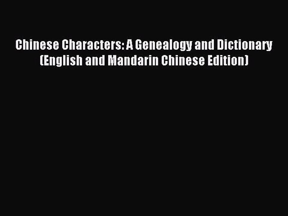 [Download PDF] Chinese Characters: A Genealogy and Dictionary (English and Mandarin Chinese