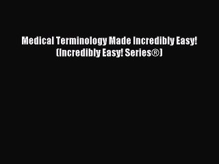 [Download PDF] Medical Terminology Made Incredibly Easy! (Incredibly Easy! Series®) Read Online