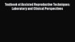 [PDF] Textbook of Assisted Reproductive Techniques: Laboratory and Clinical Perspectives [Read]
