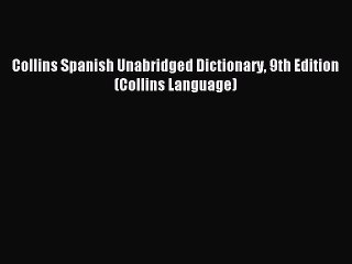 [Download PDF] Collins Spanish Unabridged Dictionary 9th Edition (Collins Language) Ebook Free