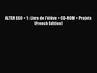 [Download PDF] ALTER EGO + 1 : Livre de l'élève + CD-ROM + Projets (French Edition) PDF Free