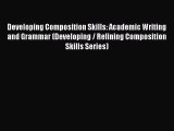 [Download PDF] Developing Composition Skills: Academic Writing and Grammar (Developing / Refining