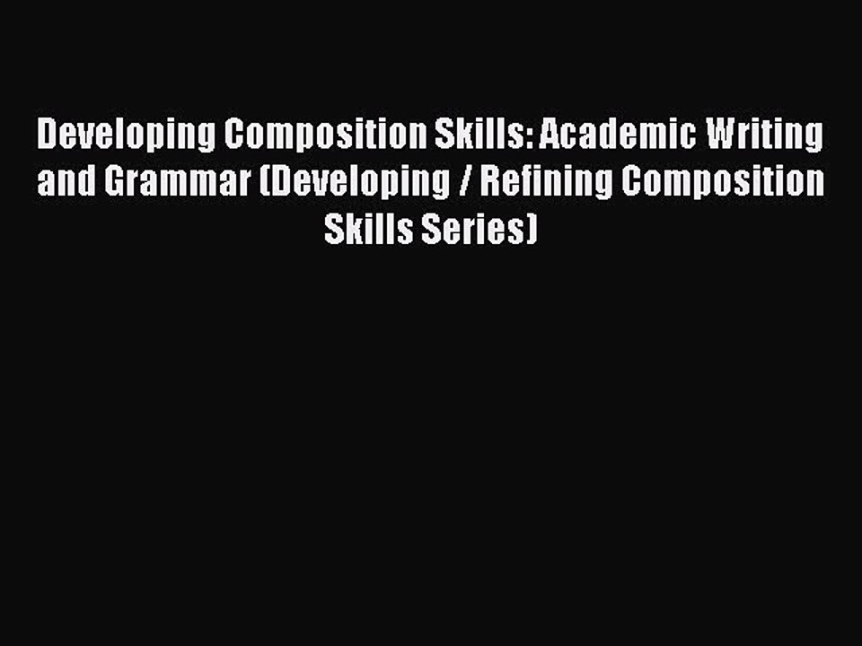 [Download PDF] Developing Composition Skills: Academic Writing and Grammar (Developing / Refining